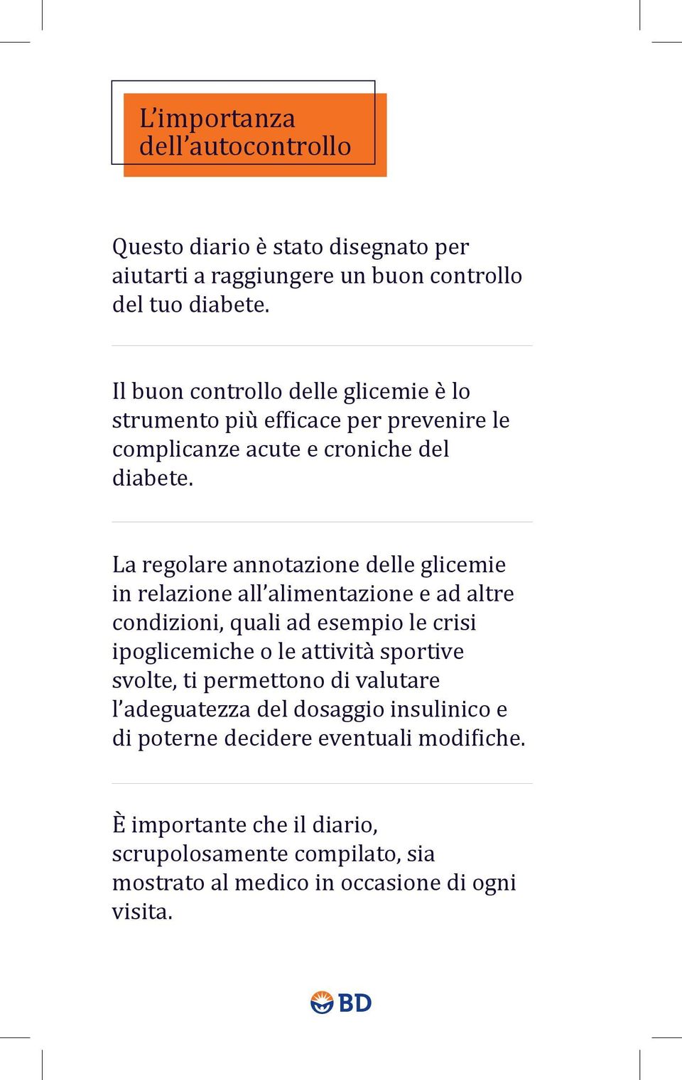 La regolare annotazione delle glicemie in relazione all alimentazione e ad altre condizioni, quali ad esempio le