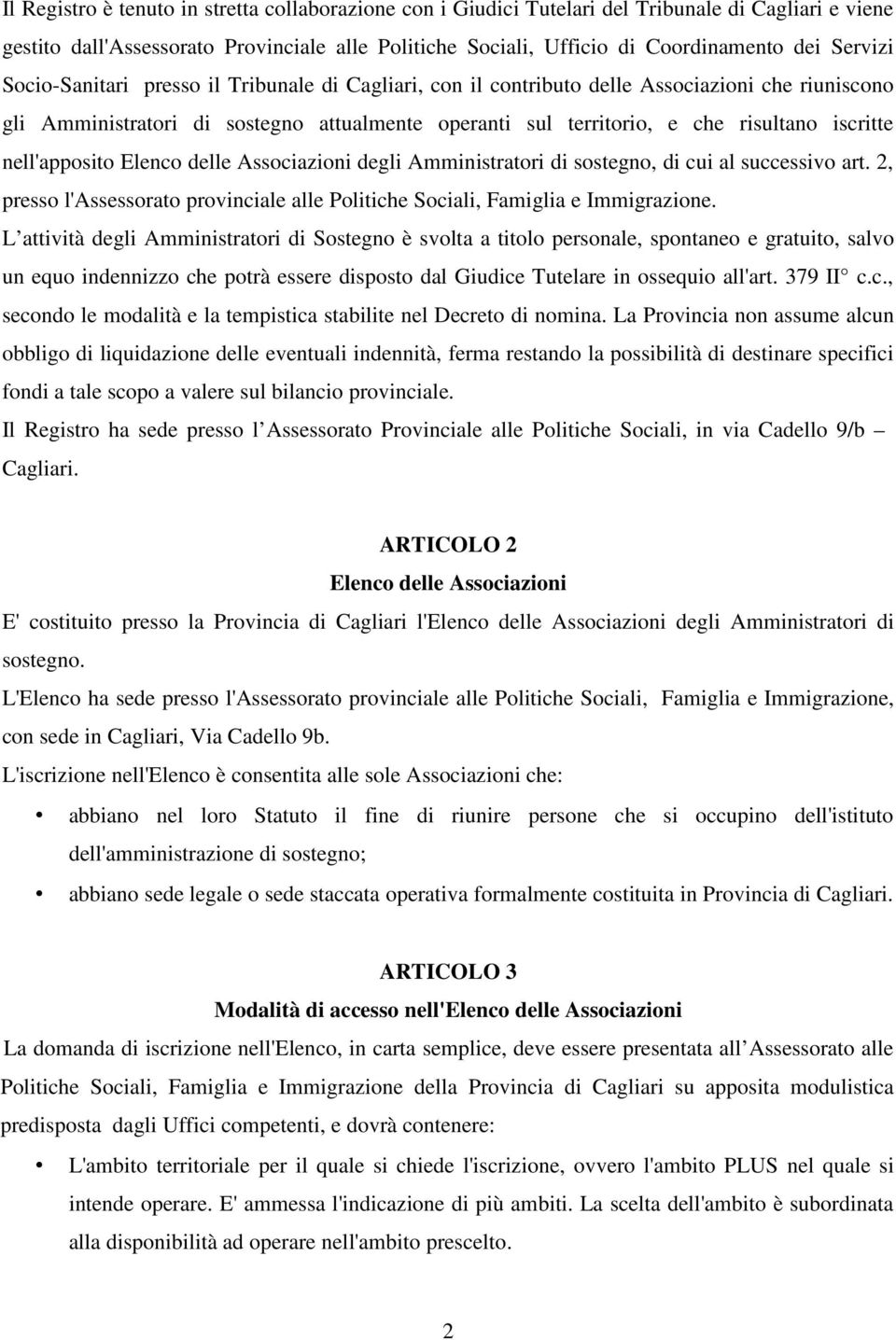 iscritte nell'apposito Elenco delle Associazioni degli Amministratori di sostegno, di cui al successivo art. 2, presso l'assessorato provinciale alle Politiche Sociali, Famiglia e Immigrazione.