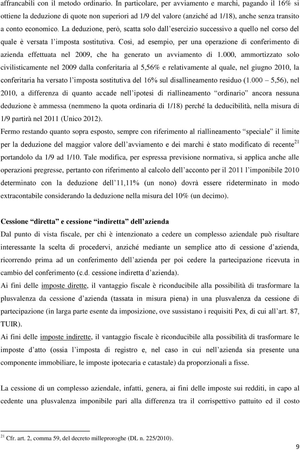 La deduzione, però, scatta solo dall esercizio successivo a quello nel corso del quale è versata l imposta sostitutiva.