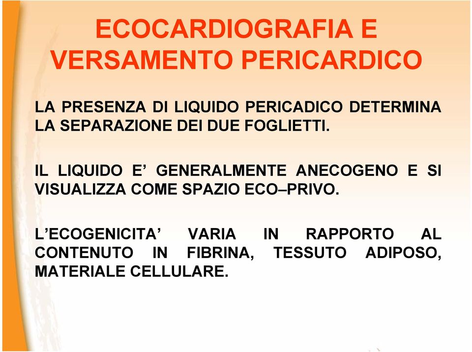 IL LIQUIDO E GENERALMENTE ANECOGENO E SI VISUALIZZA COME SPAZIO ECO