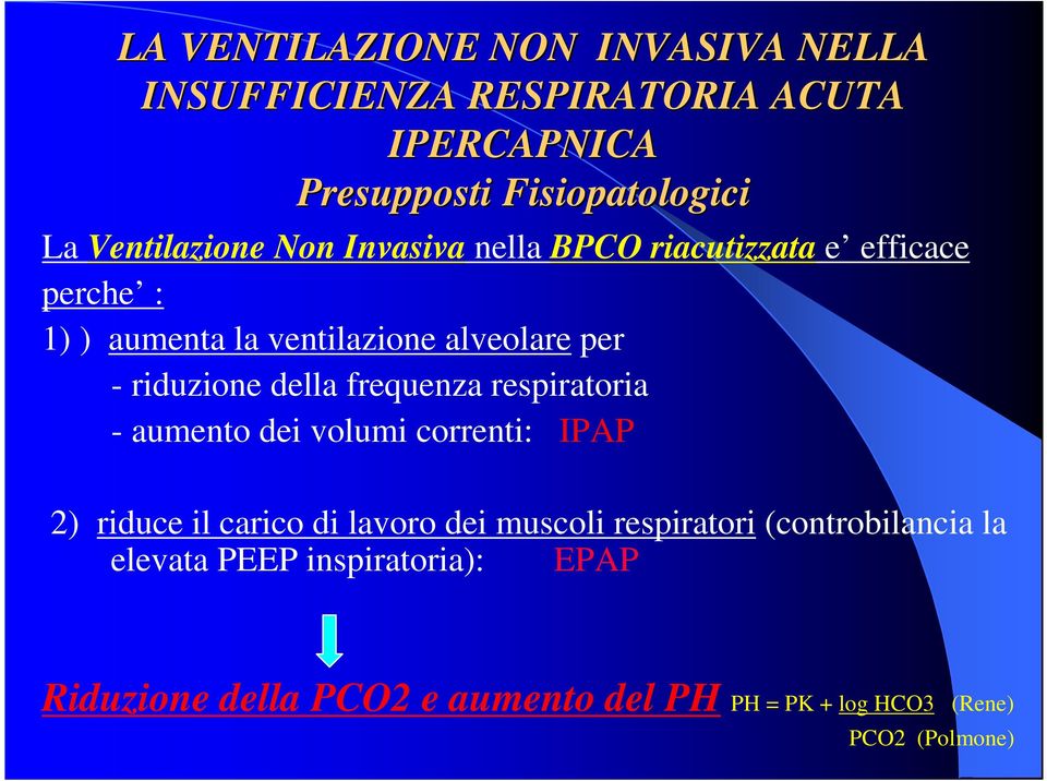 riduzione della frequenza respiratoria - aumento dei volumi correnti: IPAP 2) riduce il carico di lavoro dei muscoli