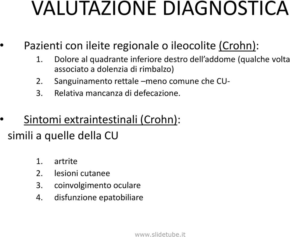 Sanguinamento rettale meno comune che CU- 3. Relativa mancanza di defecazione.