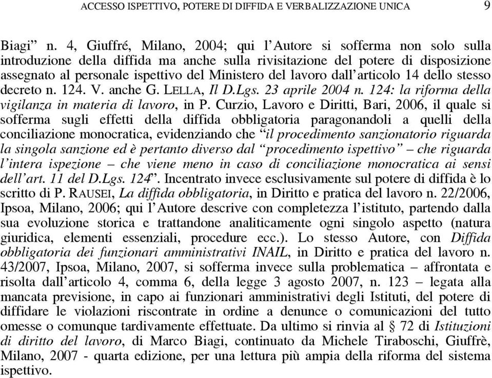 lavoro dall articolo 14 dello stesso decreto n. 124. V. anche G. LELLA, Il D.Lgs. 23 aprile 2004 n. 124: la riforma della vigilanza in materia di lavoro, in P.
