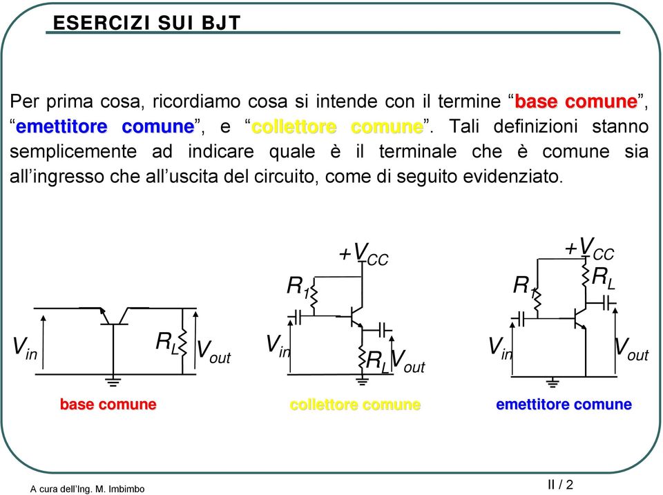 Tali definizioni stanno semplicemente ad indicare quale è il terminale che è comune sia