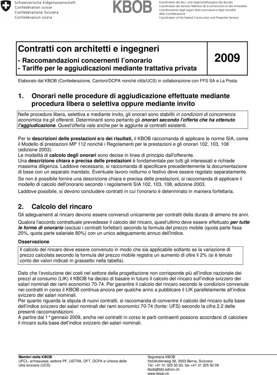 trattativa privata 2009 Elaborato dal KBOB (Confederazione, Cantoni/DCPA nonché città/ucs) in collaborazione con FFS SA e La Posta. 1.