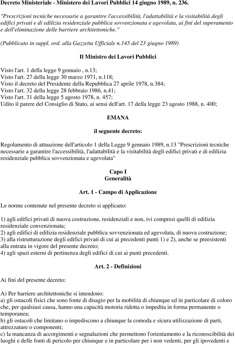 superamento e dell'eliminazione delle barriere architettoniche." (Pubblicato in suppl. ord. alla Gazzetta Ufficiale n.145 del 23 giugno 1989) Il Ministro dei Lavori Pubblici Visto l'art.