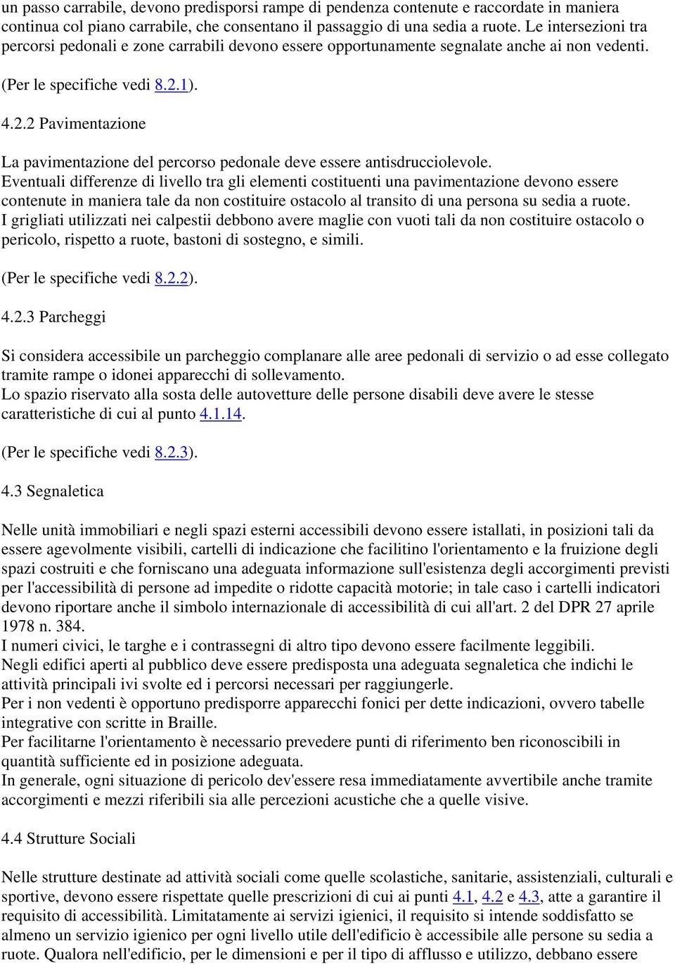 1). 4.2.2 Pavimentazione La pavimentazione del percorso pedonale deve essere antisdrucciolevole.