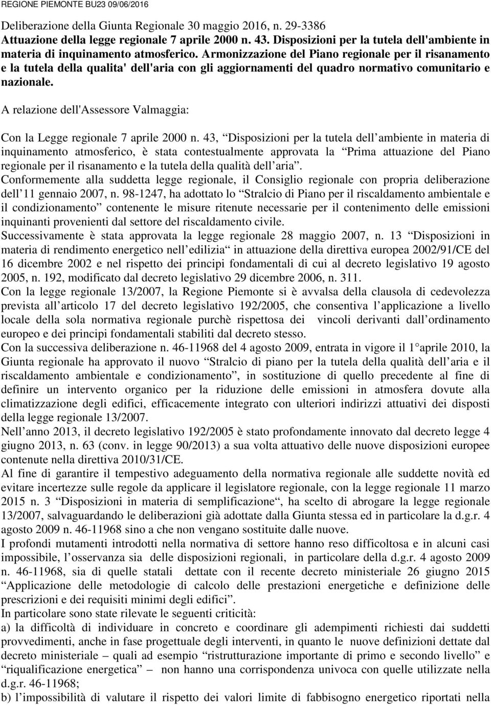 Armonizzazione del Piano regionale per il risanamento e la tutela della qualita' dell'aria con gli aggiornamenti del quadro normativo comunitario e nazionale.