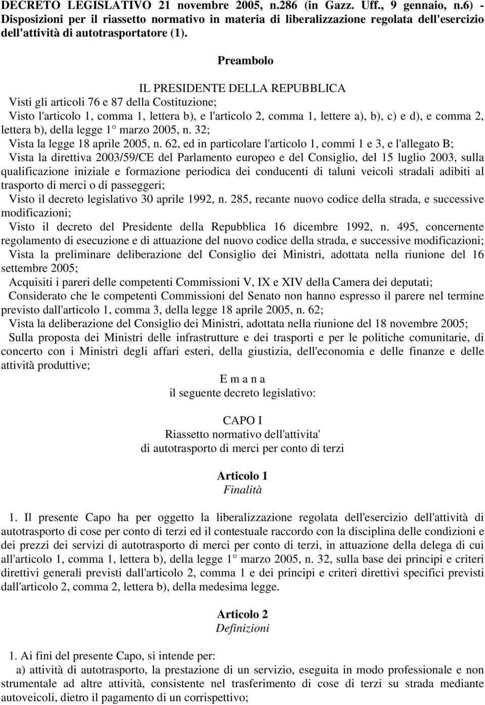 Preambolo IL PRESIDENTE DELLA REPUBBLICA Visti gli articoli 76 e 87 della Costituzione; Visto l'articolo 1, comma 1, lettera b), e l'articolo 2, comma 1, lettere a), b), c) e d), e comma 2, lettera