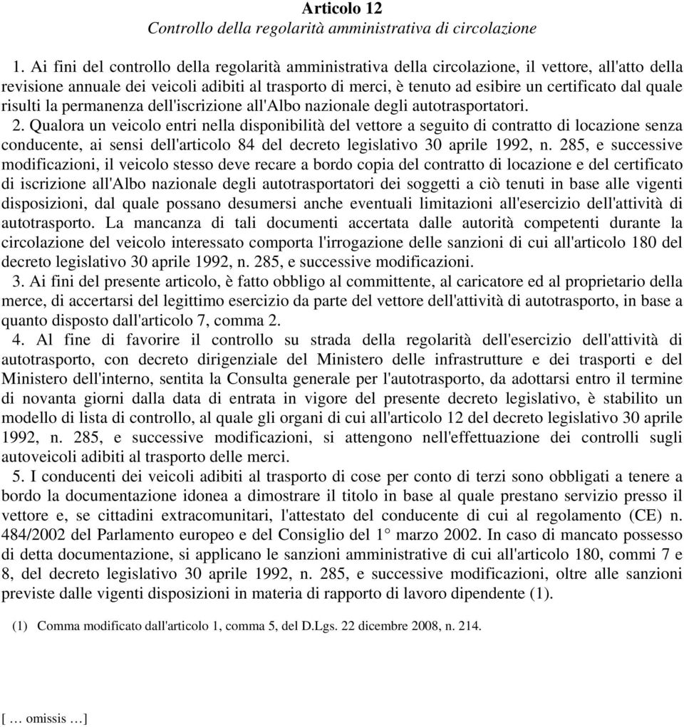 dal quale risulti la permanenza dell'iscrizione all'albo nazionale degli autotrasportatori. 2.