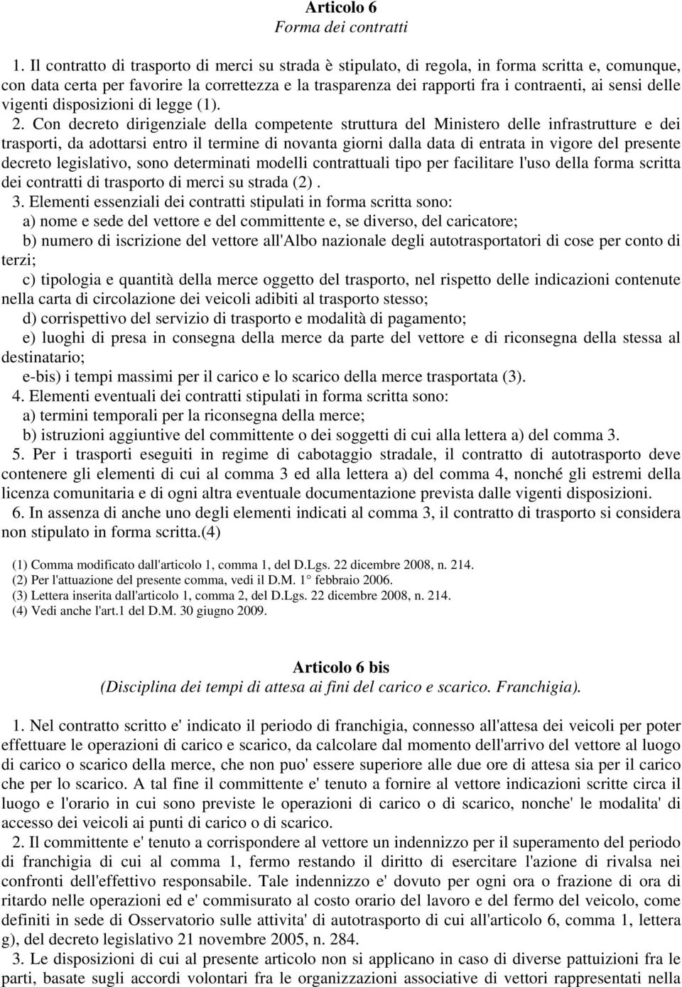 delle vigenti disposizioni di legge (1). 2.