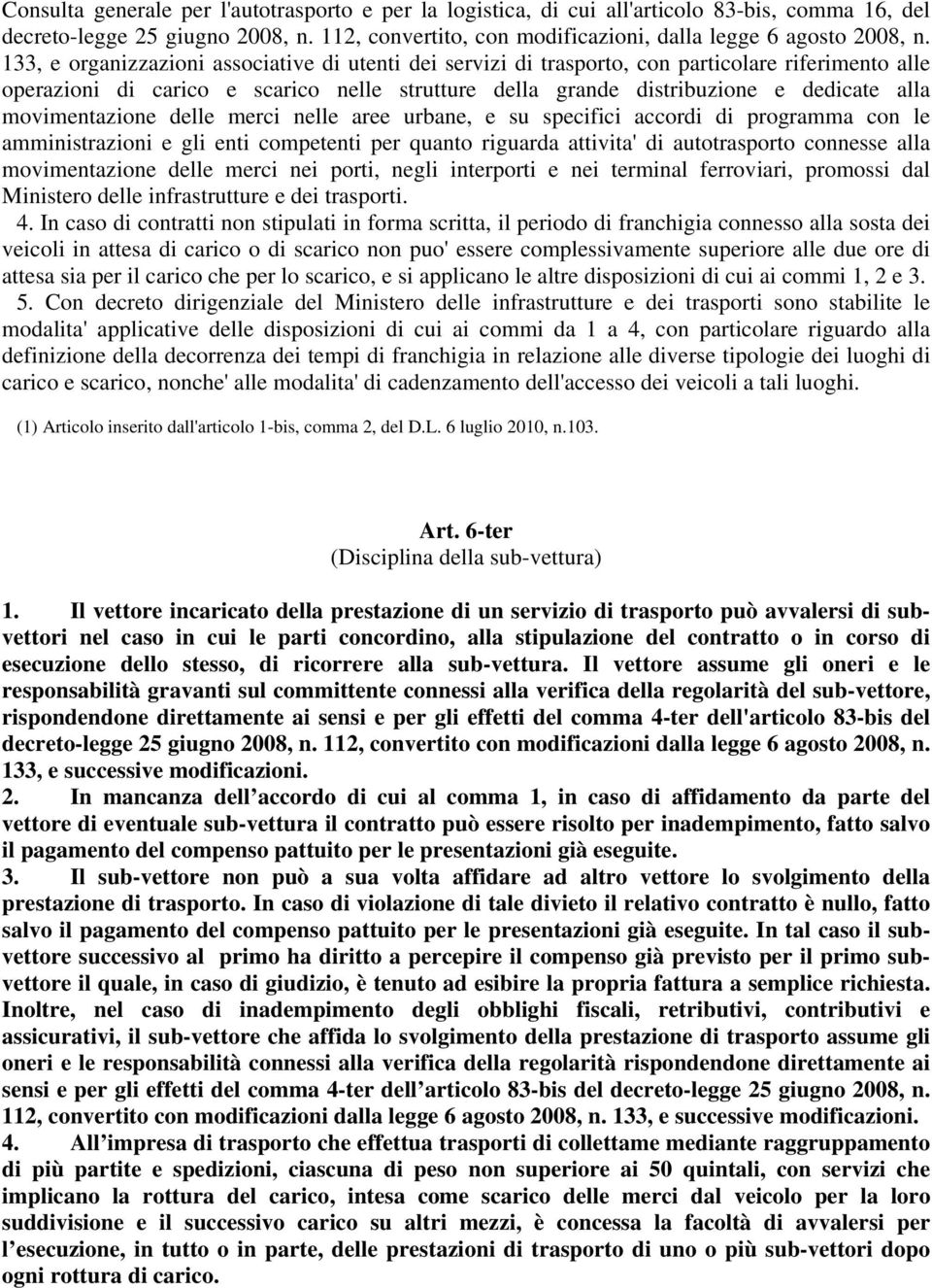 movimentazione delle merci nelle aree urbane, e su specifici accordi di programma con le amministrazioni e gli enti competenti per quanto riguarda attivita' di autotrasporto connesse alla