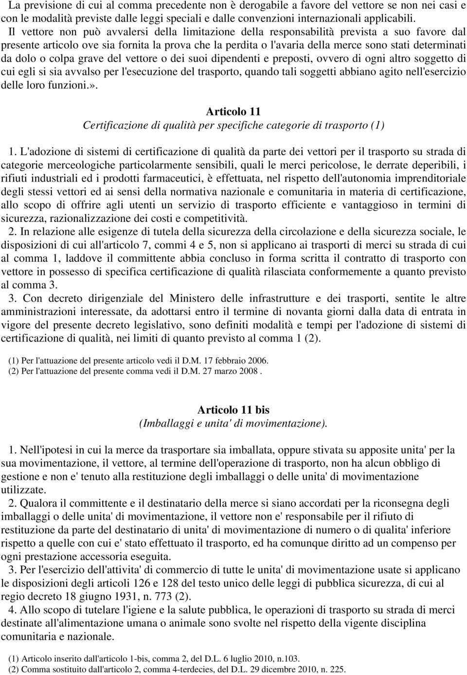 da dolo o colpa grave del vettore o dei suoi dipendenti e preposti, ovvero di ogni altro soggetto di cui egli si sia avvalso per l'esecuzione del trasporto, quando tali soggetti abbiano agito