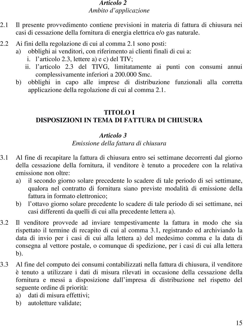 000 Smc. b) obblighi in capo alle imprese di distribuzione funzionali alla corretta applicazione della regolazione di cui al comma 2.1.