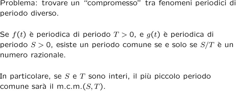 esiste un periodo comune se e solo se S/T è un numero razionale.