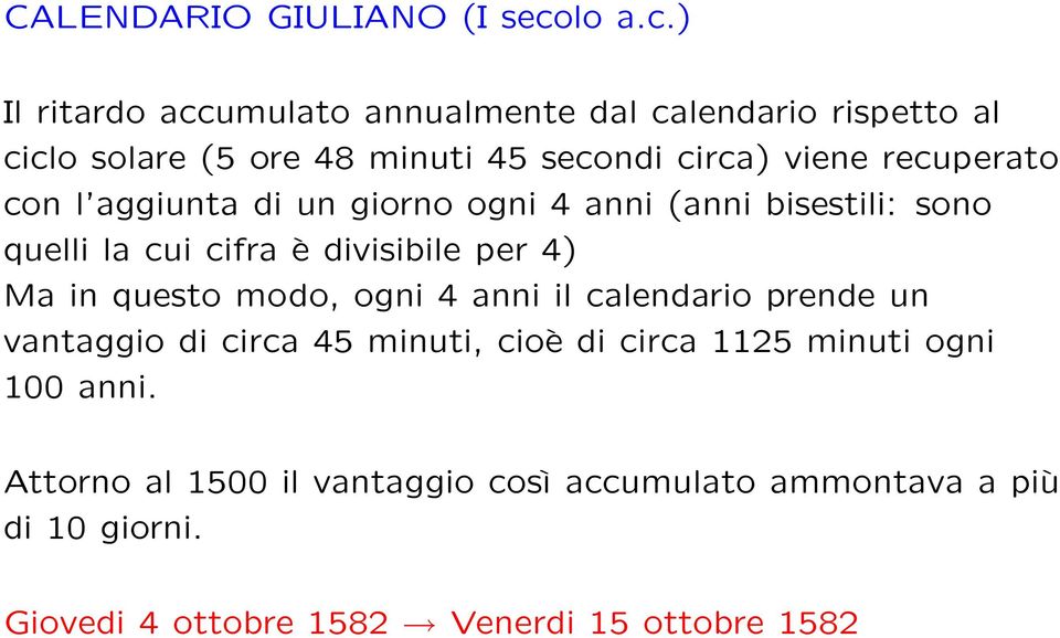 ) Il ritardo accumulato annualmente dal calendario rispetto al ciclo solare (5 ore 48 minuti 45 secondi circa) viene recuperato