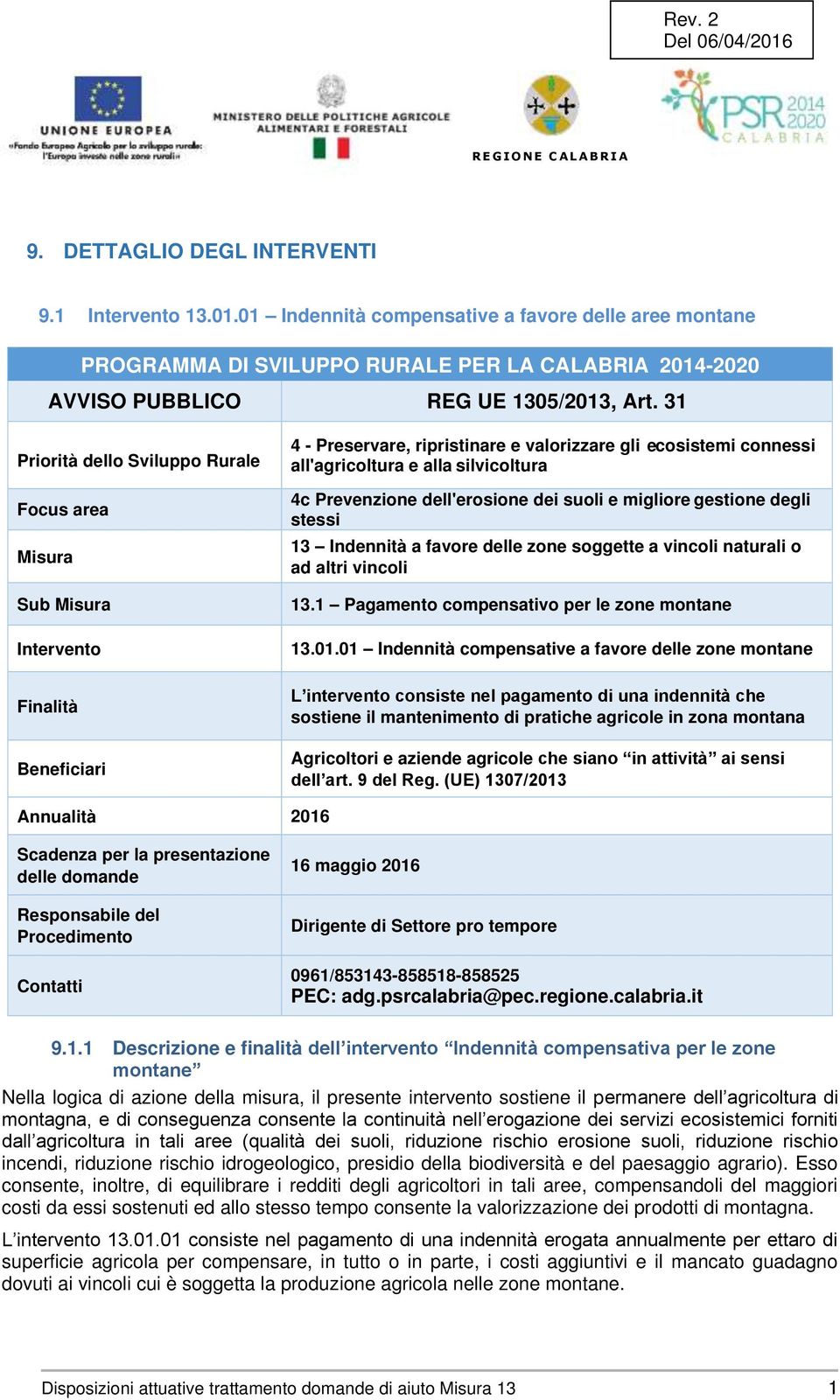 4c Prevenzione dell'erosione dei suoli e migliore gestione degli stessi 13 Indennità a favore delle zone soggette a vincoli naturali o ad altri vincoli 13.