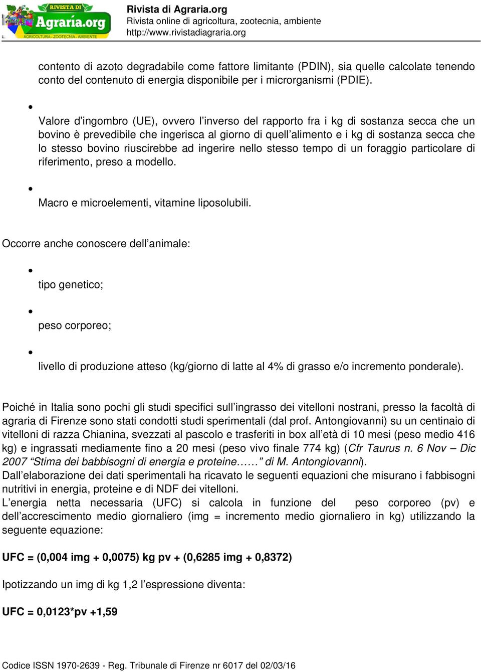 riuscirebbe ad ingerire nello stesso tempo di un foraggio particolare di riferimento, preso a modello. Macro e microelementi, vitamine liposolubili.