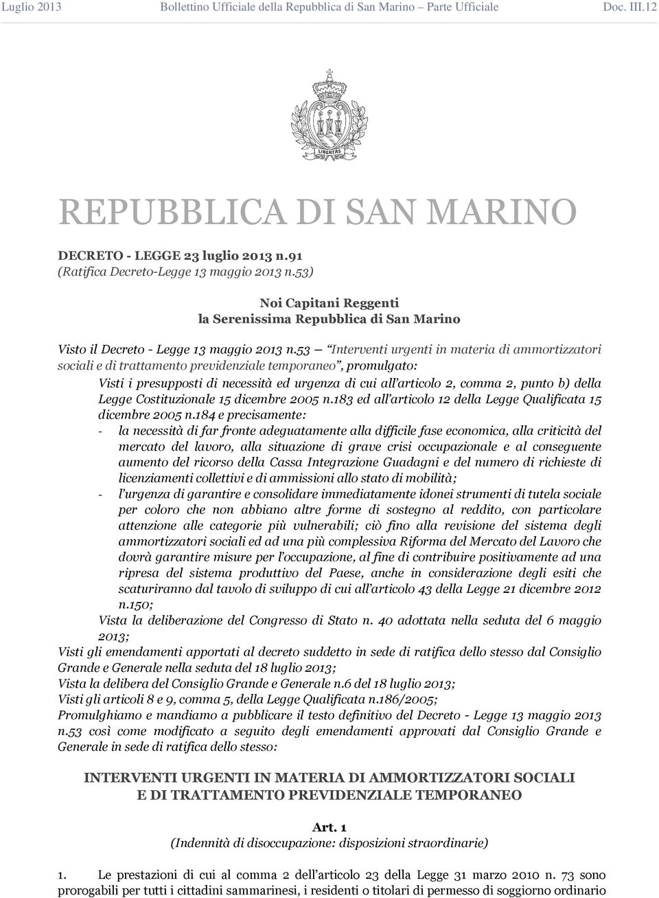 53 Interventi urgenti in materia di ammortizzatori sociali e di trattamento previdenziale temporaneo, promulgato: Visti i presupposti di necessità ed urgenza di cui all articolo 2, comma 2, punto b)