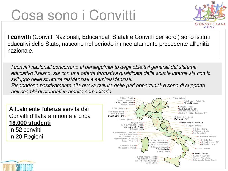 I convitti nazionali concorrono al perseguimento degli obiettivi generali del sistema educativo italiano, sia con una offerta formativa qualificata delle scuole interne