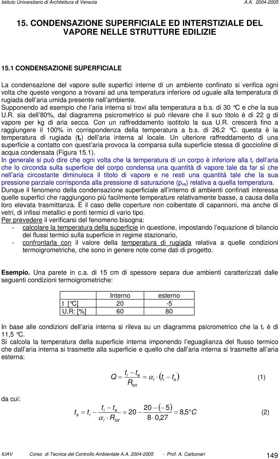 d rugada dell ara umda presente nell ambente. Supponendo ad esempo che l ara nterna s trov alla temperatura a b.s. d 30 C e che la sua U.