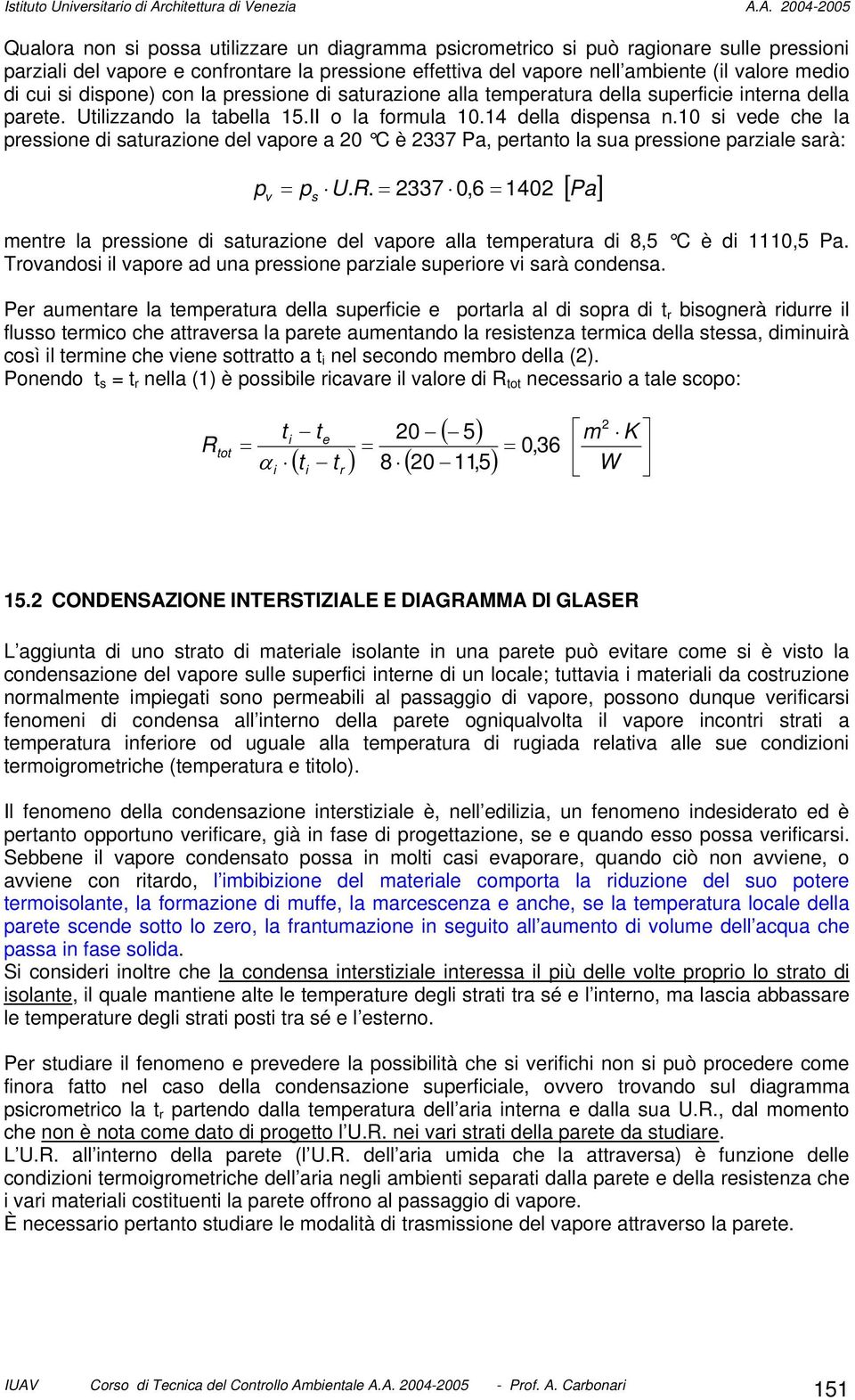 A. 004-005 Qualora non s possa utlzzare un dagramma pscrometrco s può ragonare sulle presson parzal del vapore e confrontare la pressone effettva del vapore nell ambente (l valore medo d cu s dspone)