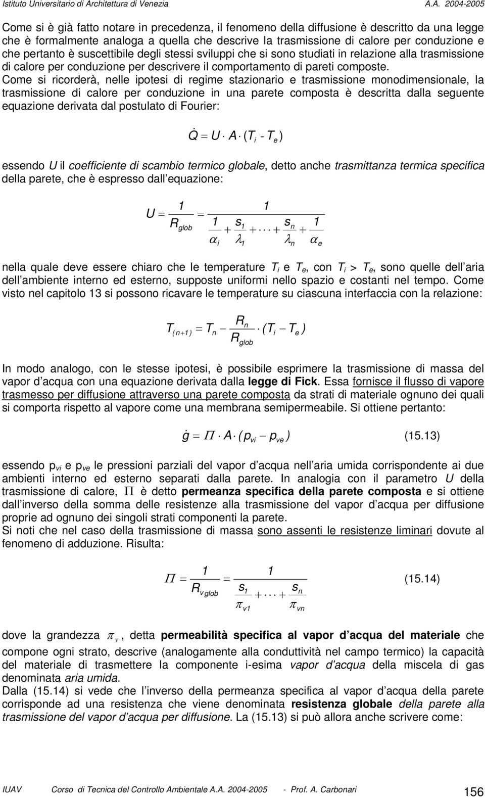 A. 004-005 Come s è gà fatto notare n precedenza, l fenomeno della dffusone è descrtto da una legge che è formalmente analoga a quella che descrve la trasmssone d calore per conduzone e che pertanto