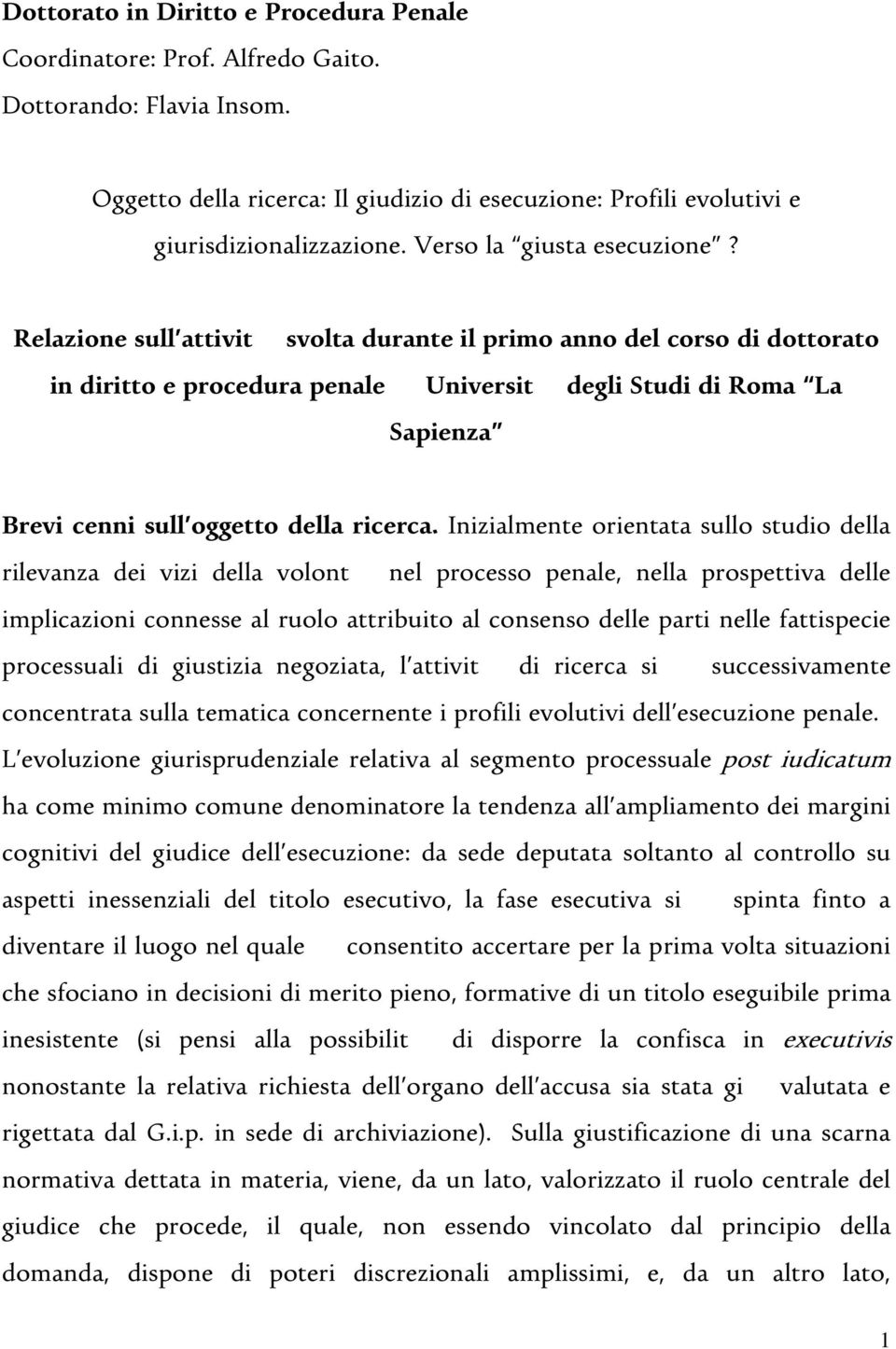 Relazione sull attivit svolta durante il primo anno del corso di dottorato in diritto e procedura penale Universit degli Studi di Roma La Sapienza Brevi cenni sull oggetto della ricerca.