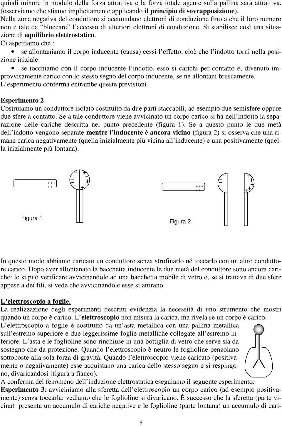 i stabilisce così una situazione di equilibio elettostatico.