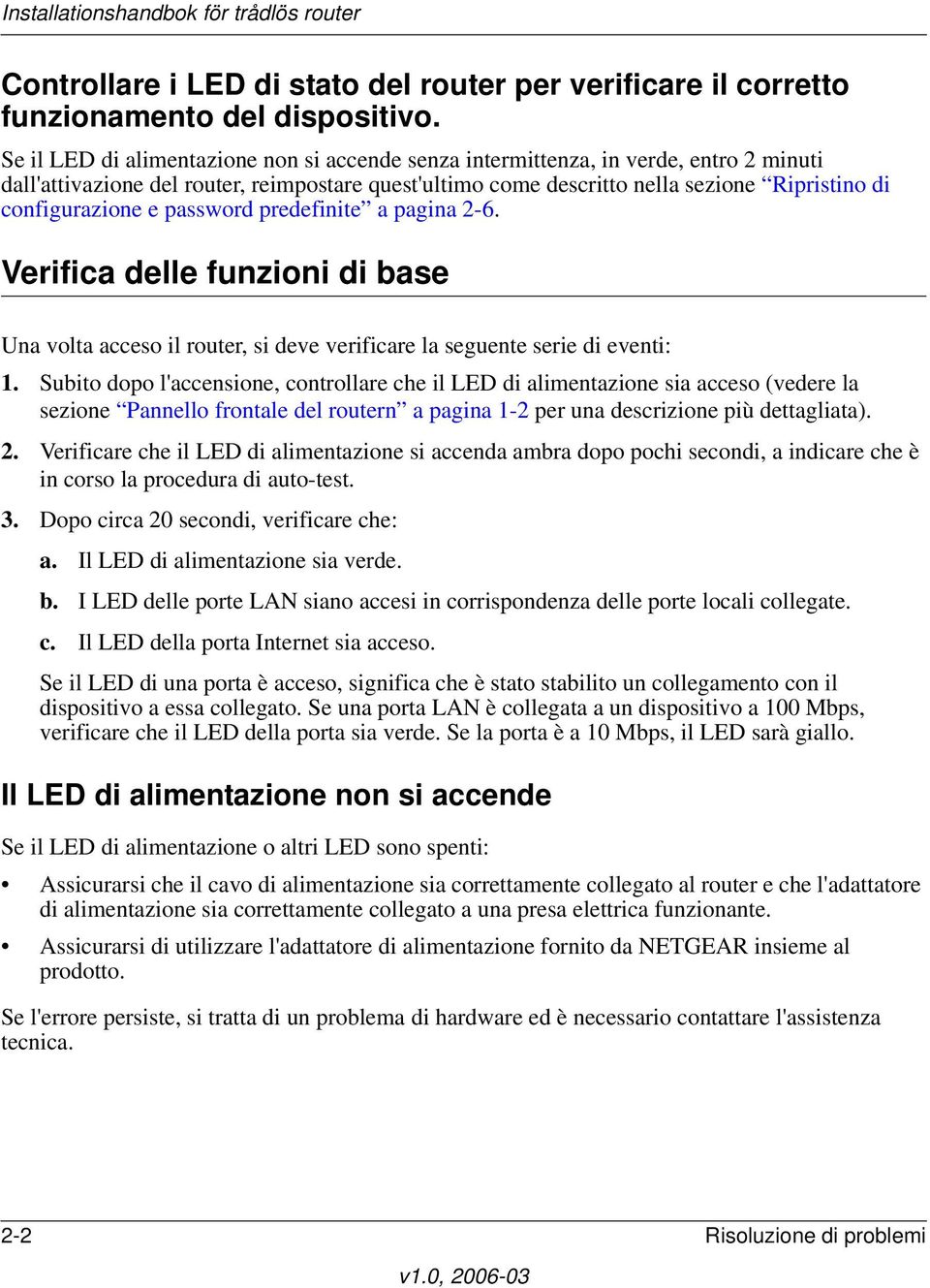 e password predefinite a pagina 2-6. Verifica delle funzioni di base Una volta acceso il router, si deve verificare la seguente serie di eventi: 1.