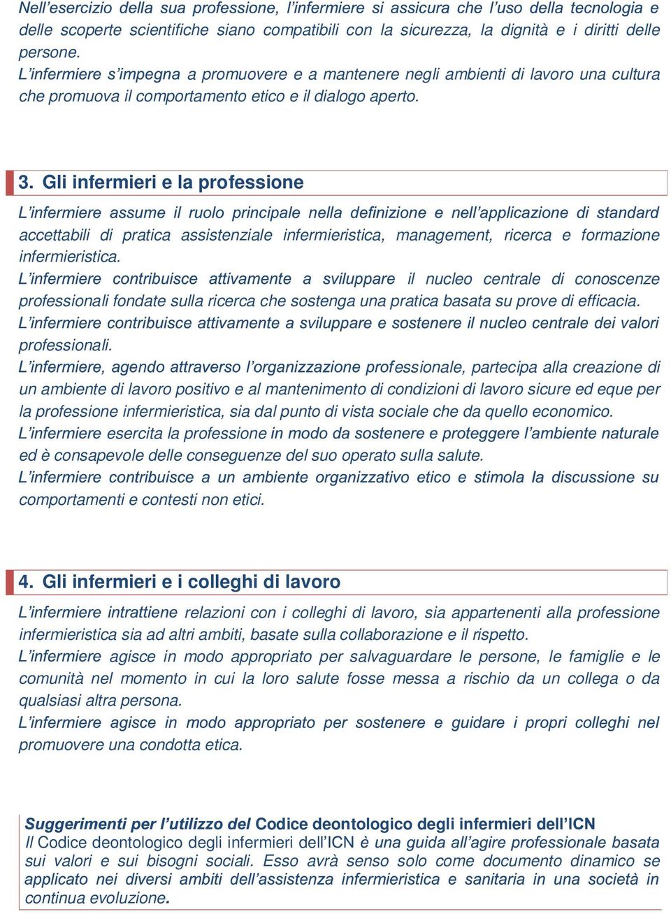 Gli infermieri e la professione accettabili di pratica assistenziale infermieristica, management, ricerca e formazione infermieristica.