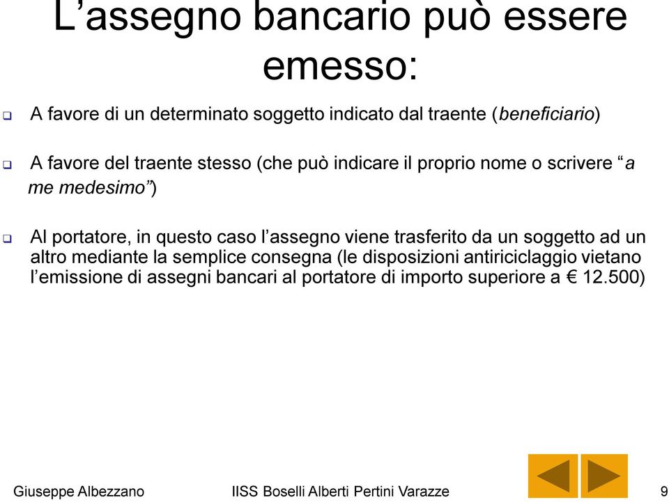 l assegno viene trasferito da un soggetto ad un altro mediante la semplice consegna (le disposizioni antiriciclaggio