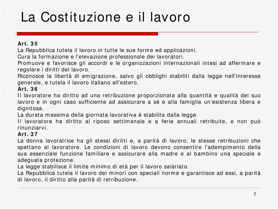 Riconosce la libertà di emigrazione, salvo gli obblighi stabiliti dalla legge nell'interesse generale, e tutela il lavoro italiano all'estero. Art.