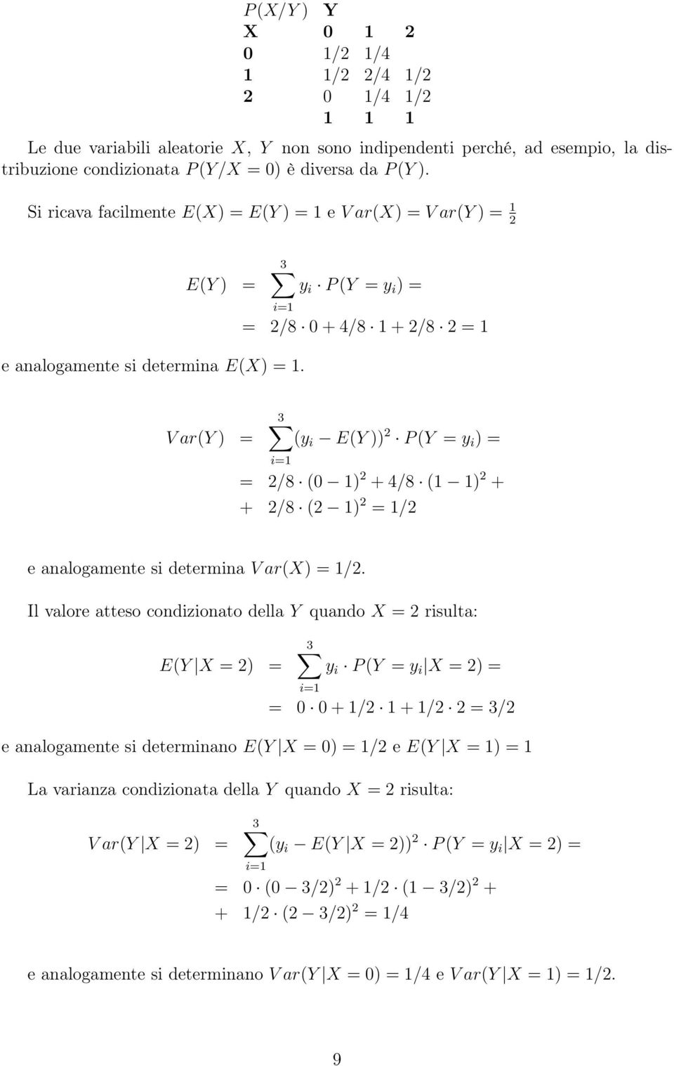 = /8 0 + 4/8 + /8 = 3 V ar( ) = (y i E( )) P ( = y i ) = i= = /8 (0 ) + 4/8 ( ) + + /8 ( ) = / e analogamente si determina V ar(x) = /.