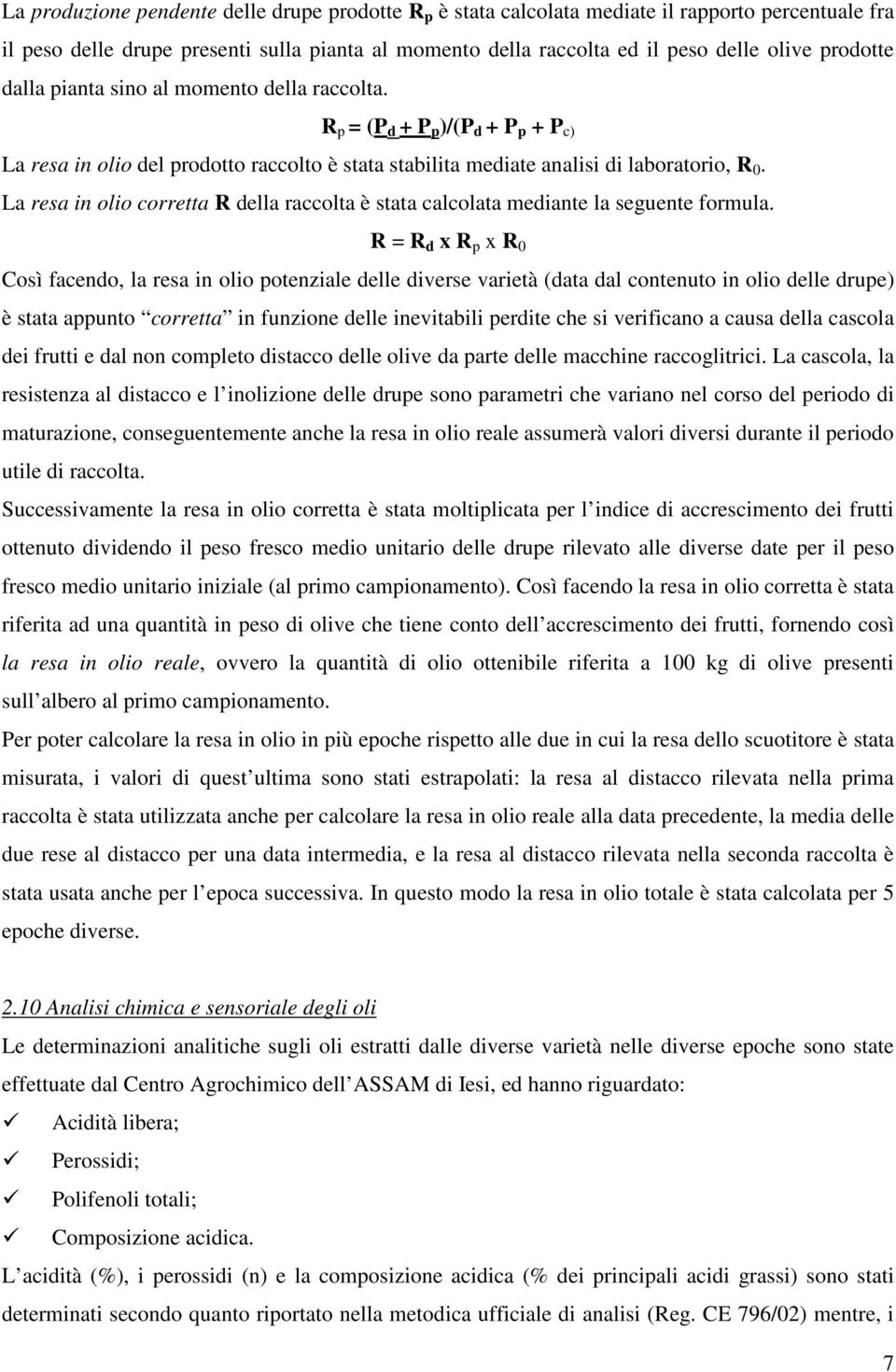 La resa in olio corretta R della raccolta è stata calcolata mediante la seguente formula.