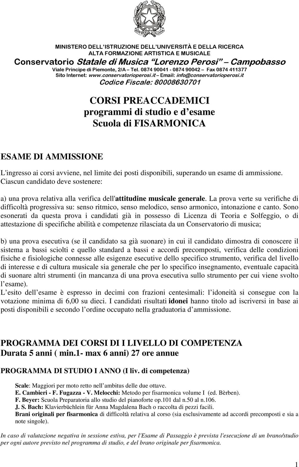 La prova verte su verifiche di difficoltà progressiva su: senso ritmico, senso melodico, senso armonico, intonazione e canto.