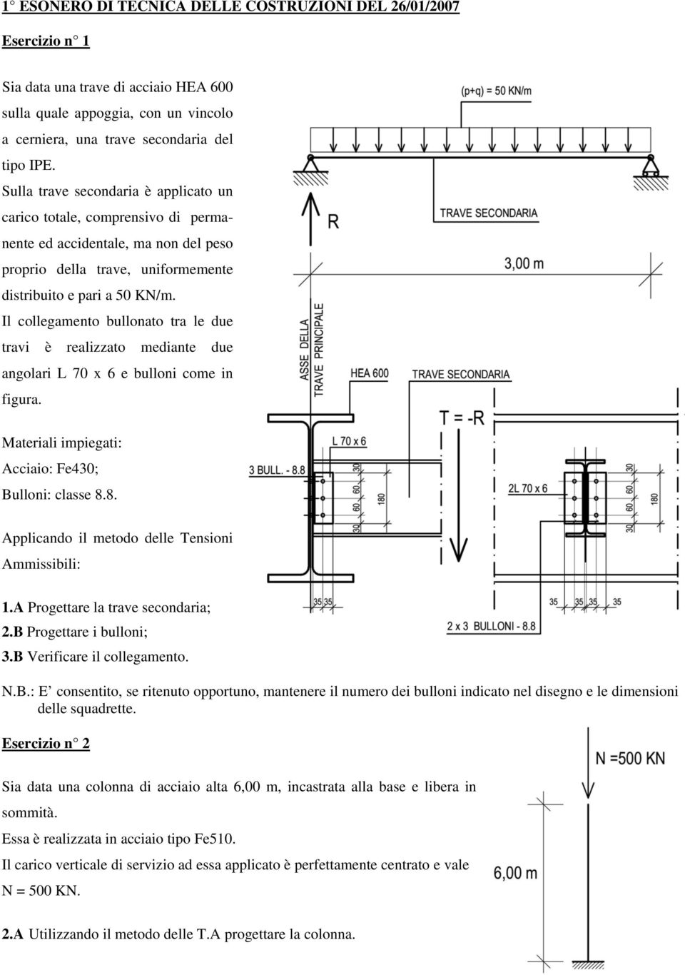 Il collegmento bullonto tr le due trvi è relizzto medinte due ngolri L 70 x 6 e bulloni come in figur. Mterili impiegti: Acciio: e40 Bulloni: clsse.. Applicndo il metodo delle Tensioni Aissibili:.