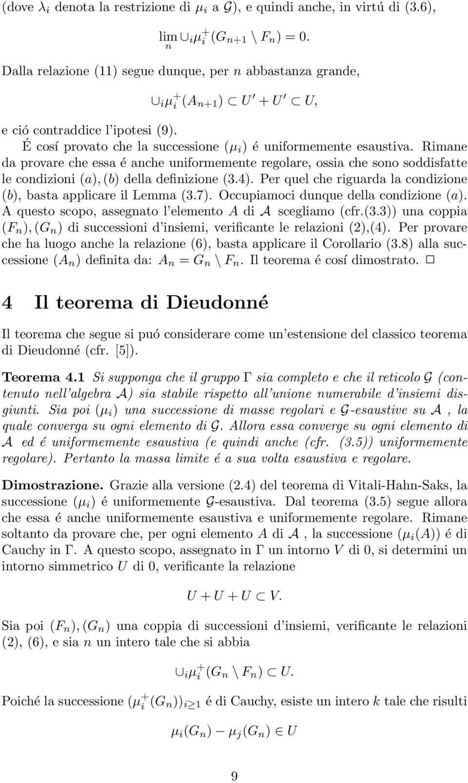 Rimae da provare che essa é ache uiformemete regolare, ossia che soo soddisfatte le codizioi (a), (b) della defiizioe (3.4). Per quel che riguarda la codizioe (b), basta applicare il Lemma (3.7).