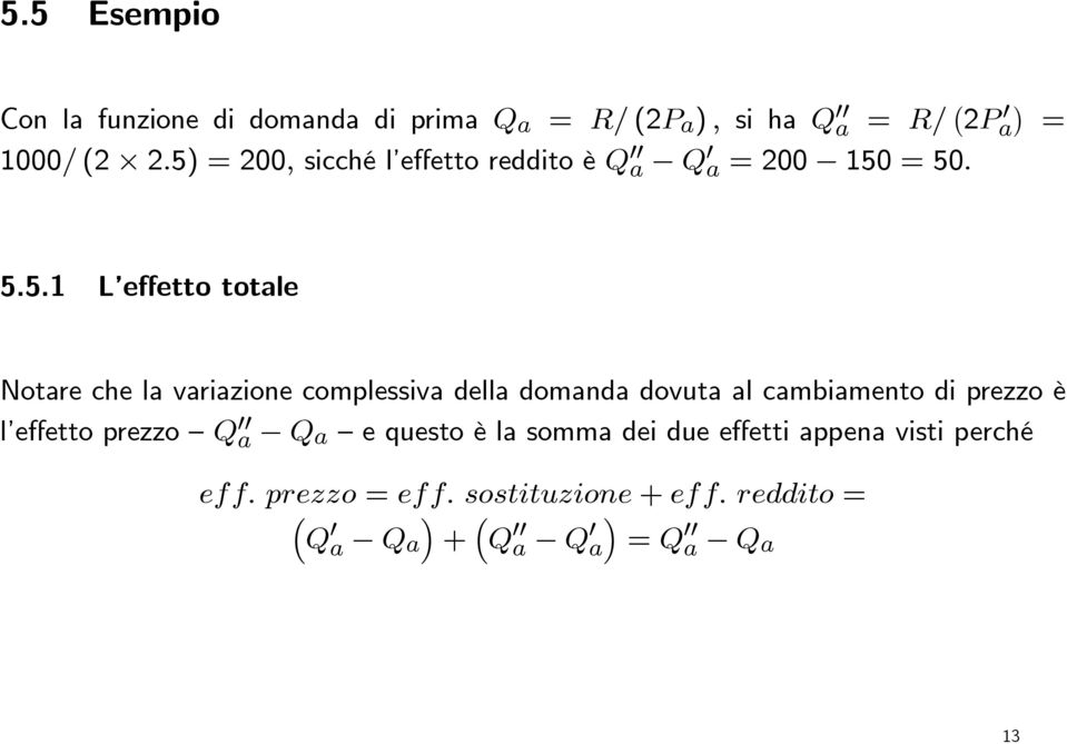 complessiva della domanda dovuta al cambiamento di prezzo è l effetto prezzo Q 00 a Q a e questo è la somma dei