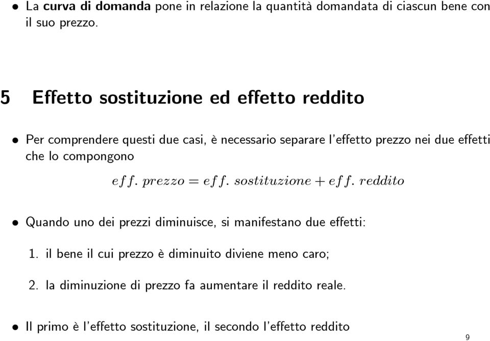 che lo compongono eff. prezzo = eff. sostituzione + eff. reddito Quando uno dei prezzi diminuisce, si manifestano due effetti: 1.