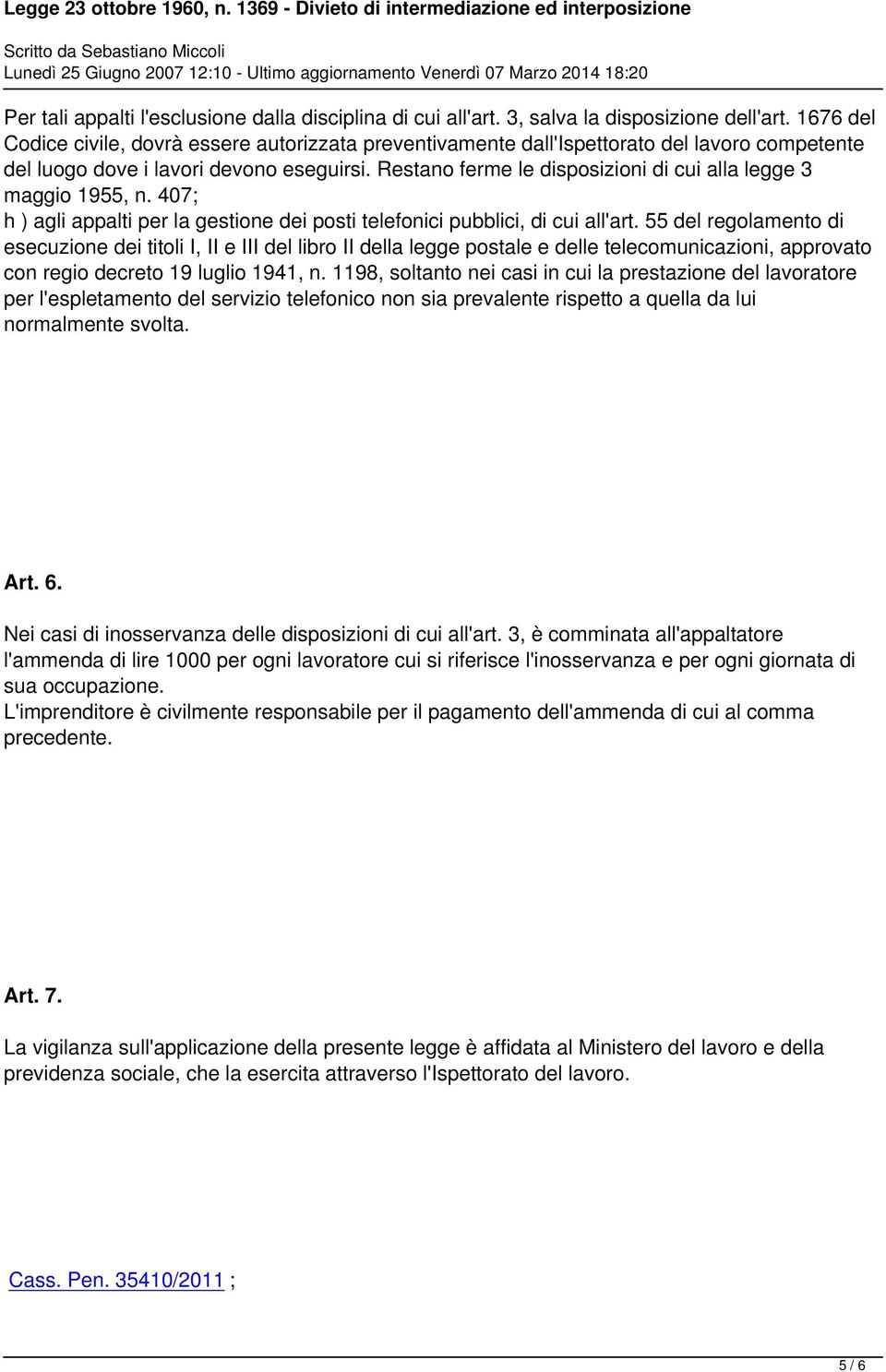 Restano ferme le disposizioni di cui alla legge 3 maggio 1955, n. 407 h ) agli appalti per la gestione dei posti telefonici pubblici, di cui all'art.