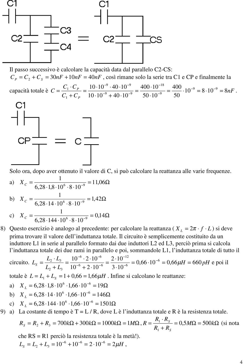 reattanza ( π f L ) si deve prima trovare il valore dell induttanza totale Il circuito è semplicemente costituito da un induttore L in serie al parallelo formato dai due induttori L ed L, perciò