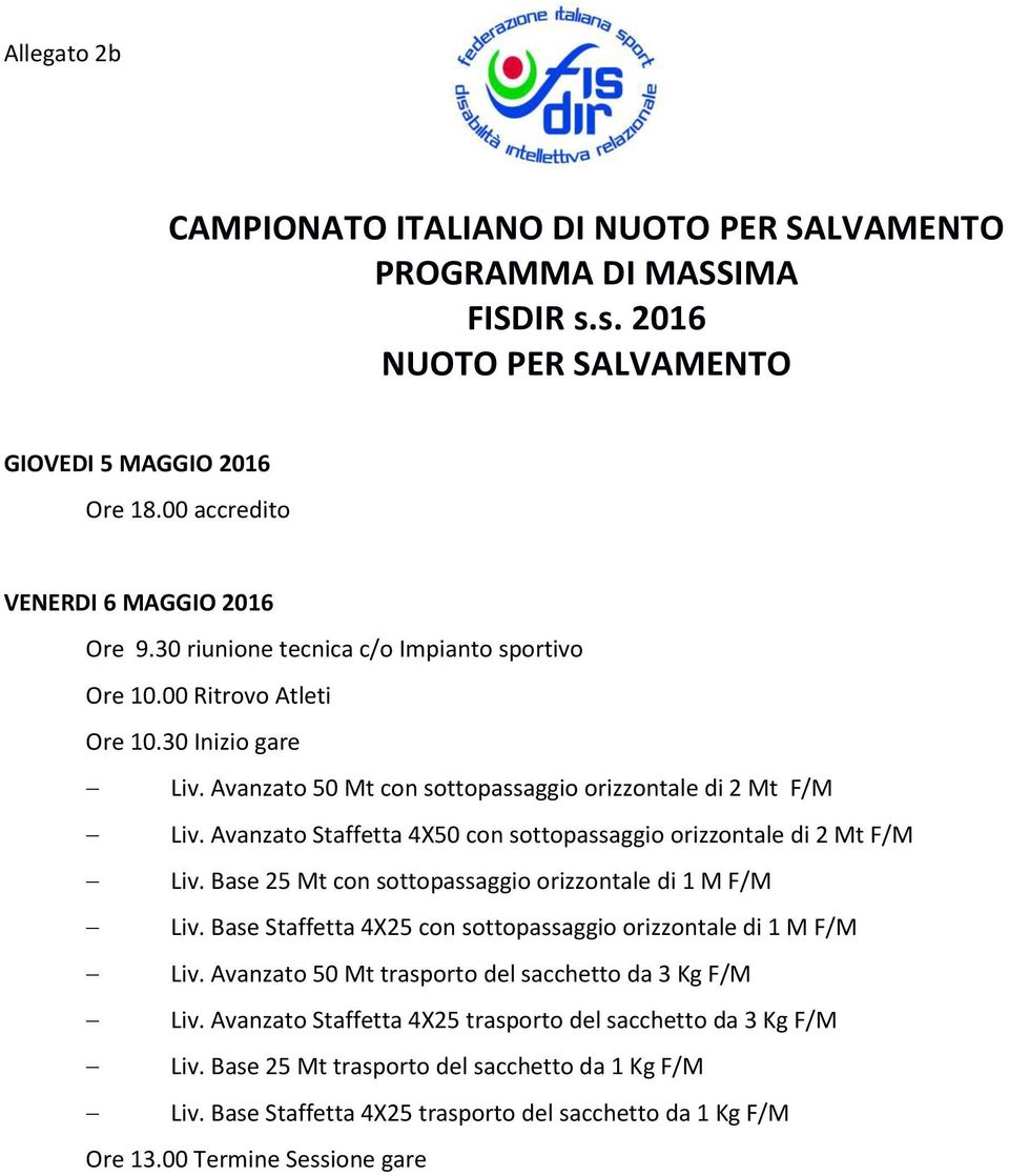 Avanzato Staffetta 4X50 con sottopassaggio orizzontale di 2 Mt F/M Liv. Base 25 Mt con sottopassaggio orizzontale di 1 M F/M Liv. Base Staffetta 4X25 con sottopassaggio orizzontale di 1 M F/M Liv.