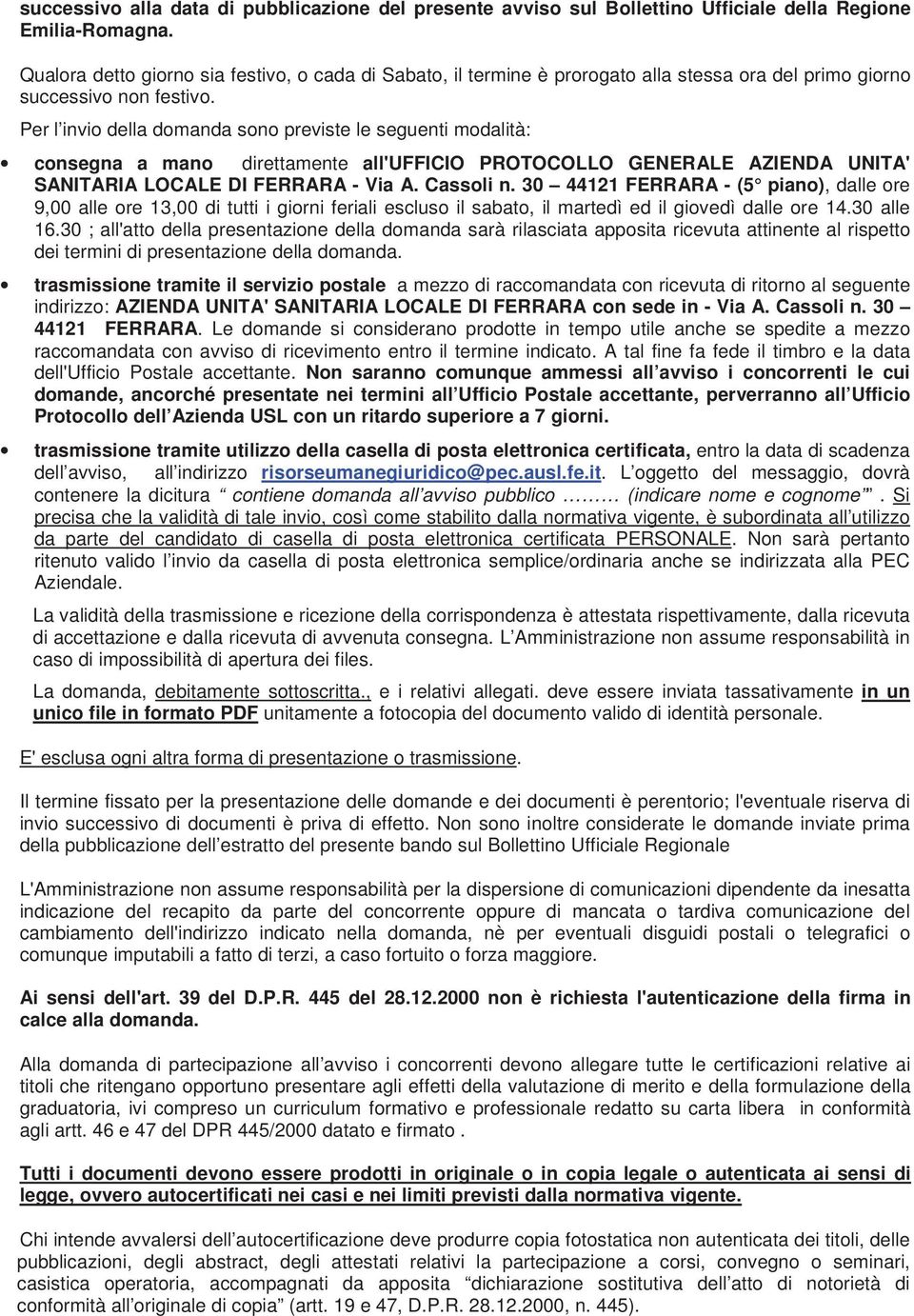 Per l invio della domanda sono previste le seguenti modalità: consegna a mano direttamente all'ufficio PROTOCOLLO GENERALE AZIENDA UNITA' SANITARIA LOCALE DI FERRARA - Via A. Cassoli n.