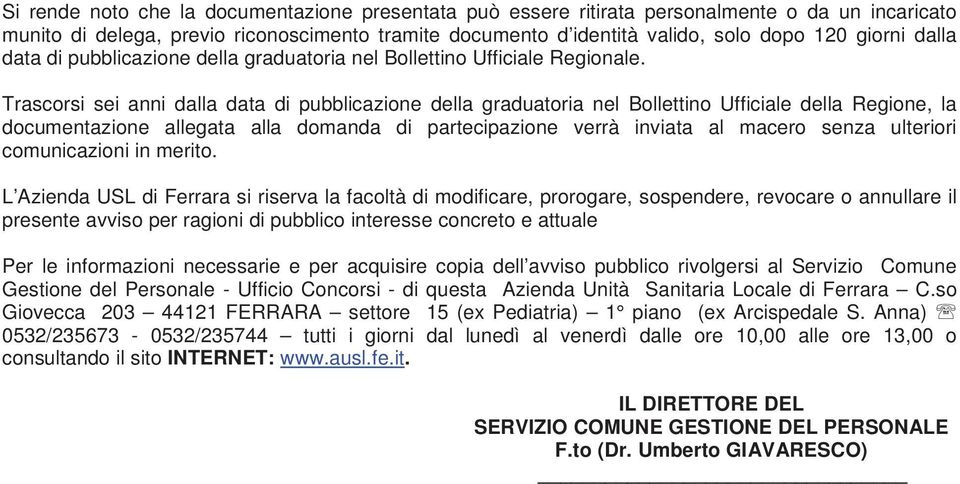 Trascorsi sei anni dalla data di pubblicazione della graduatoria nel Bollettino Ufficiale della Regione, la documentazione allegata alla domanda di partecipazione verrà inviata al macero senza