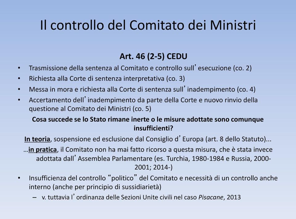 5) Cosa succede se lo Stato rimane inerte o le misure adottate sono comunque insufficienti? In teoria, sospensione ed esclusione dal Consiglio d Europa (art. 8 dello Statuto).
