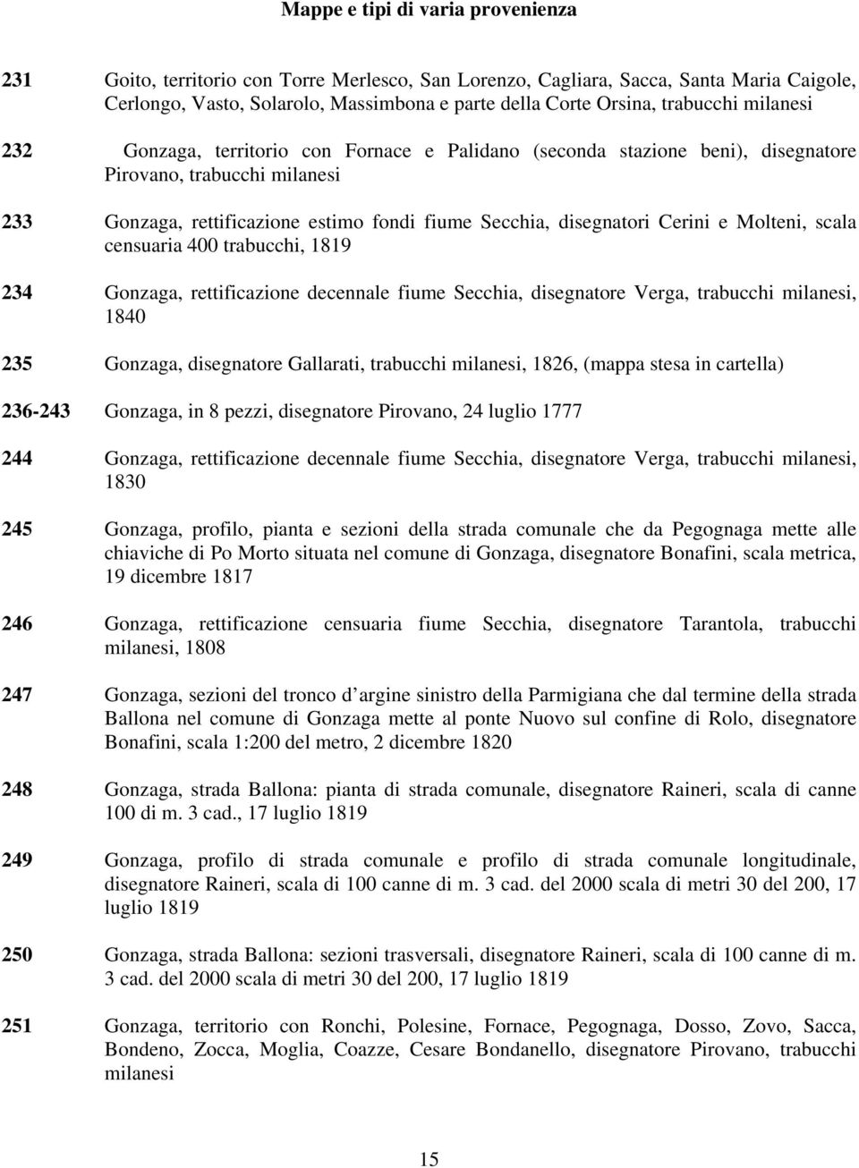 censuaria 400 trabucchi, 1819 234 Gonzaga, rettificazione decennale fiume Secchia, disegnatore Verga, trabucchi milanesi, 1840 235 Gonzaga, disegnatore Gallarati, trabucchi milanesi, 1826, (mappa