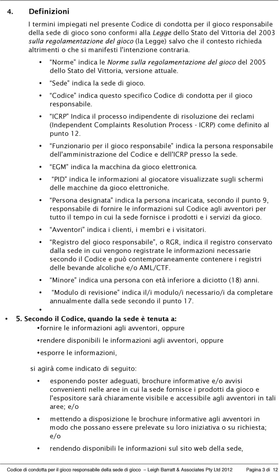 Norme" indica le Norme sulla regolamentazione del gioco del 2005 dello Stato del Vittoria, versione attuale. Sede indica la sede di gioco.