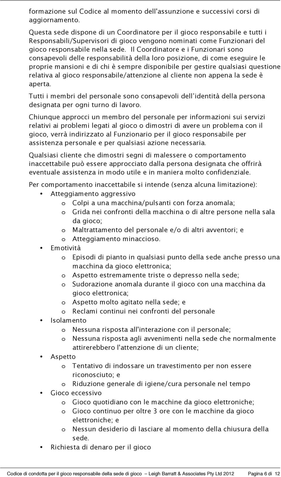 Il Coordinatore e i Funzionari sono consapevoli delle responsabilità della loro posizione, di come eseguire le proprie mansioni e di chi è sempre disponibile per gestire qualsiasi questione relativa