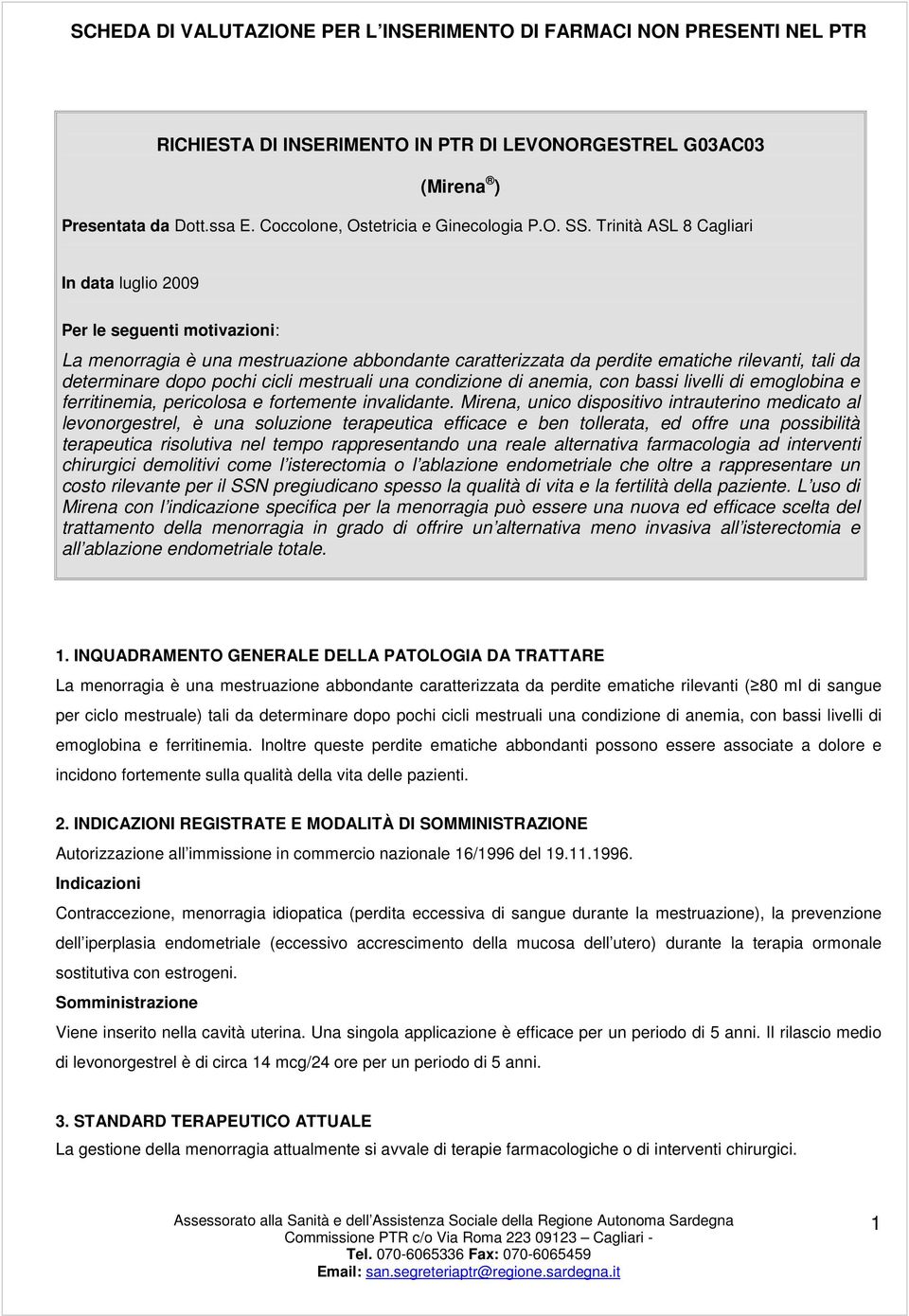 mestruali una condizione di anemia, con bassi livelli di emoglobina e ferritinemia, pericolosa e fortemente invalidante.